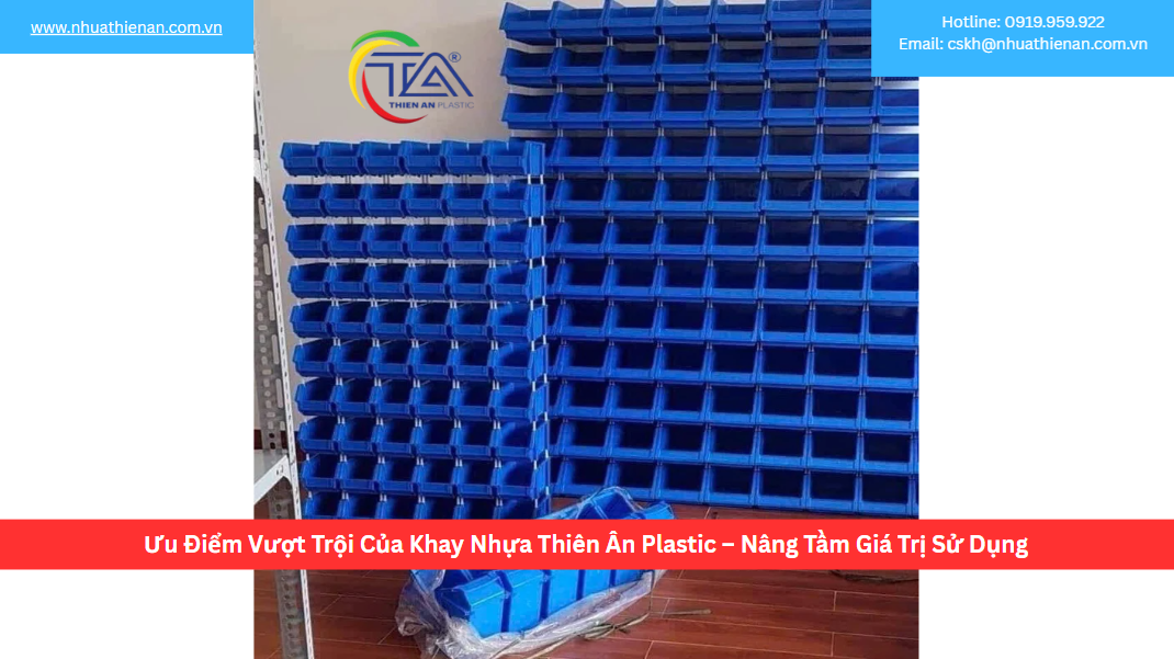 Ưu Điểm Vượt Trội Của Khay Nhựa Thiên Ân Plastic – Nâng Tầm Giá Trị Sử Dụng