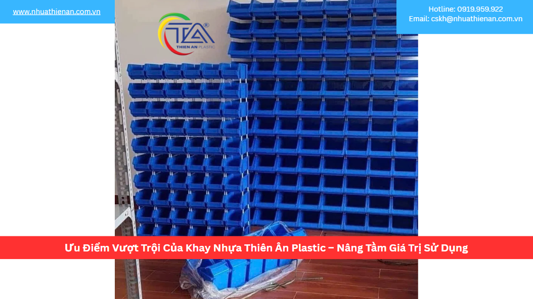 Ưu Điểm Vượt Trội Của Khay Nhựa Thiên Ân Plastic – Nâng Tầm Giá Trị Sử Dụng
