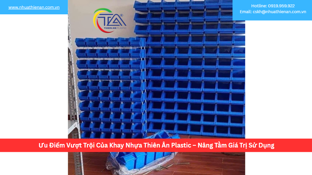 Ưu Điểm Vượt Trội Của Khay Nhựa Thiên Ân Plastic – Nâng Tầm Giá Trị Sử Dụng