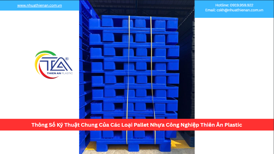 Thông Số Kỹ Thuật Chung Của Các Loại Pallet Nhựa Công Nghiệp Thiên Ân Plastic