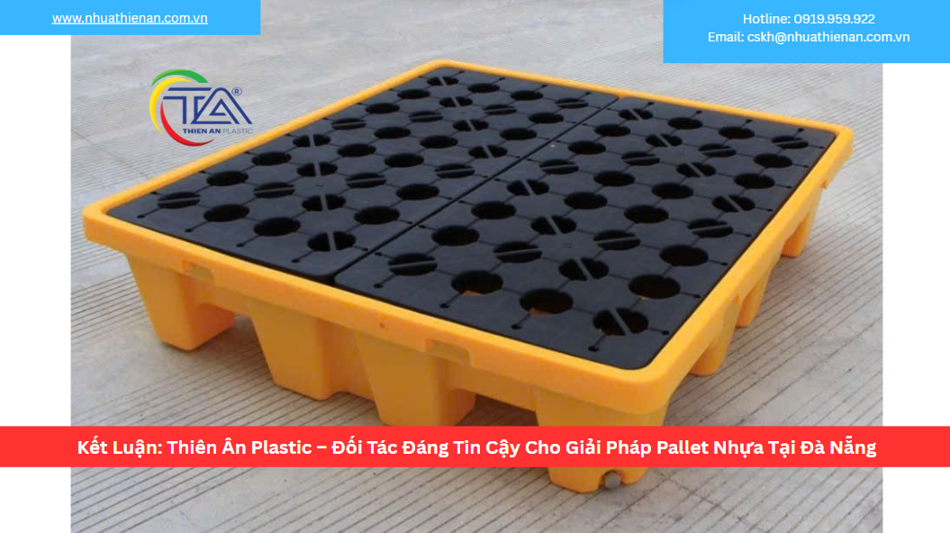 Kết Luận: Thiên Ân Plastic – Đối Tác Đáng Tin Cậy Cho Giải Pháp Pallet Nhựa Tại Đà Nẵng