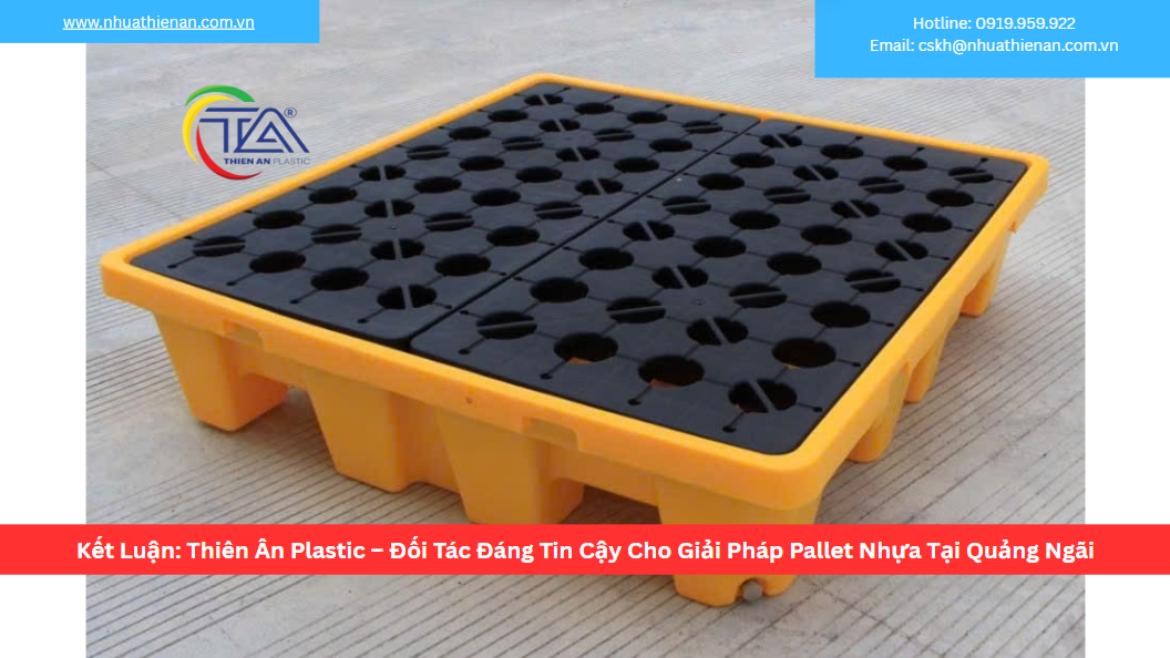 Kết Luận: Thiên Ân Plastic – Đối Tác Đáng Tin Cậy Cho Giải Pháp Pallet Nhựa Tại Quảng Ngãi